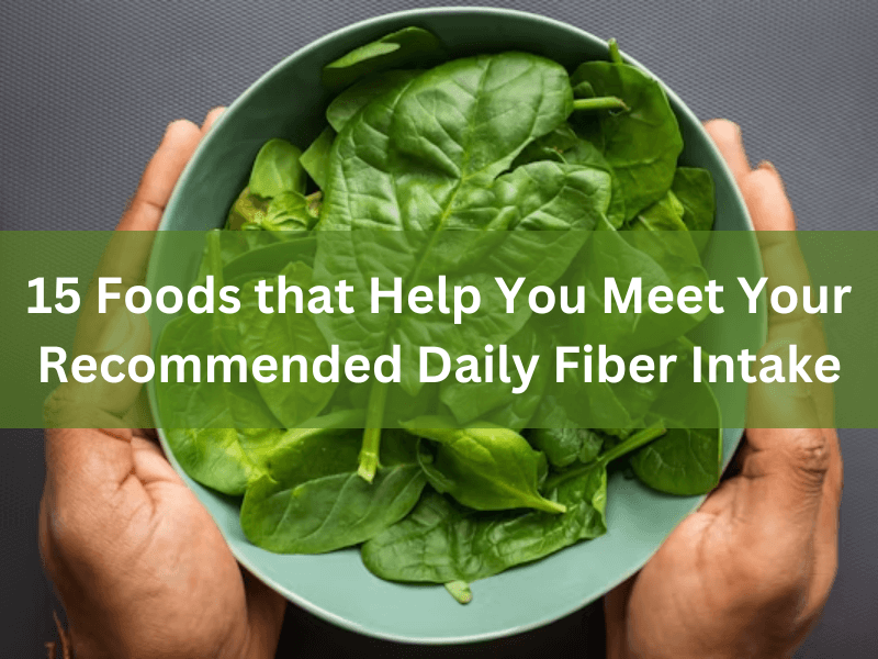 15 foods to help you meet your recommended fiber intake